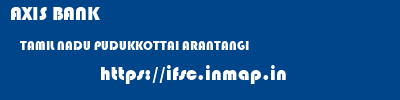 AXIS BANK  TAMIL NADU PUDUKKOTTAI ARANTANGI   ifsc code